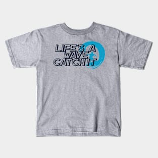 Life is a Wave Catch It Kids T-Shirt